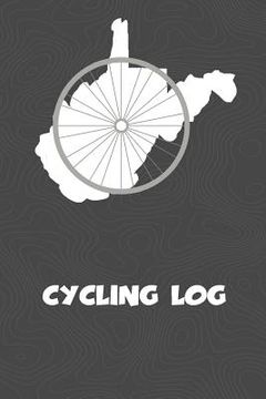 portada Cycling Log: West Virginia Cycling Log for tracking and monitoring your workouts and progress towards your bicycling goals. A great (en Inglés)