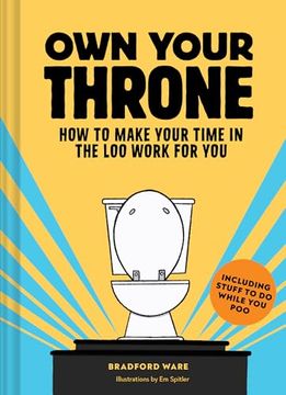 portada Own Your Throne: How to Make Your Time in the loo Work for you (en Inglés)