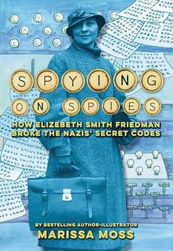portada Spying on Spies: How Elizebeth Smith Friedman Broke the Nazis' Secret Codes (in English)