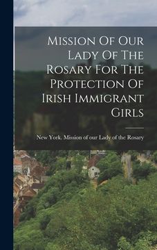 portada Mission Of Our Lady Of The Rosary For The Protection Of Irish Immigrant Girls (in English)
