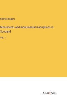 portada Monuments and monumental inscriptions in Scotland: Vol. 1 (en Inglés)