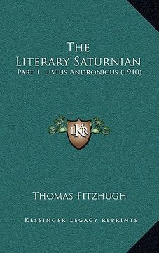 portada the literary saturnian: part 1, livius andronicus (1910) (en Inglés)