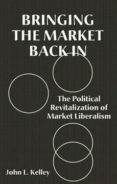 portada bringing the market back in: the political revitalization of market liberalism (en Inglés)