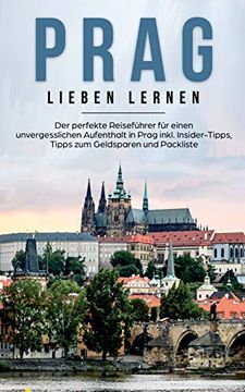 portada Prag Lieben Lernen: Der Perfekte Reiseführer für Einen Unvergesslichen Aufenthalt in Prag Inkl. Insider-Tipps, Tipps zum Geldsparen und Packliste (en Alemán)