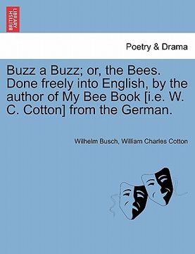 portada buzz a buzz; or, the bees. done freely into english, by the author of my bee book [i.e. w. c. cotton] from the german.