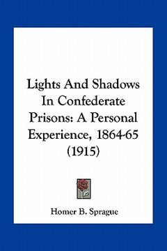 portada lights and shadows in confederate prisons: a personal experience, 1864-65 (1915) (in English)