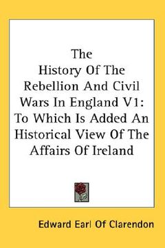 portada the history of the rebellion and civil wars in england v1: to which is added an historical view of the affairs of ireland (in English)