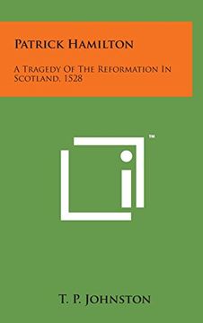 portada Patrick Hamilton: A Tragedy of the Reformation in Scotland, 1528