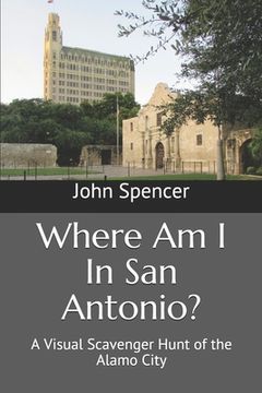 portada Where Am I In San Antonio?: A Visual Scavenger Hunt of the Alamo City (en Inglés)