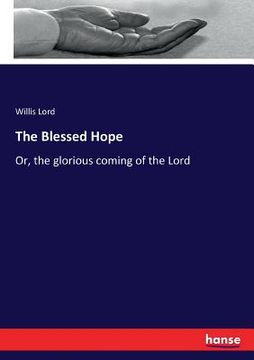 portada The Blessed Hope: Or, the glorious coming of the Lord (en Inglés)
