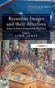 portada Byzantine Images and Their Afterlives: Essays in Honor of Annemarie Weyl Carr (in English)