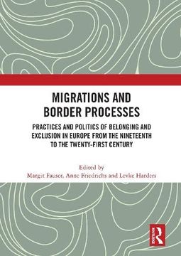 portada Migrations and Border Processes: Practices and Politics of Belonging and Exclusion in Europe From the Nineteenth to the Twenty-First Century (en Inglés)