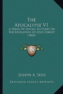 portada the apocalypse v1 the apocalypse v1: a series of special lectures on the revelation of jesus chria series of special lectures on the revelation of jes (en Inglés)