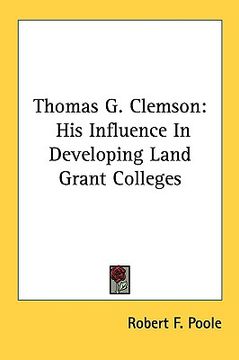 portada thomas g. clemson: his influence in developing land grant colleges (en Inglés)