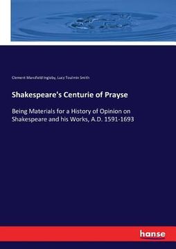portada Shakespeare's Centurie of Prayse: Being Materials for a History of Opinion on Shakespeare and his Works, A.D. 1591-1693 (en Inglés)