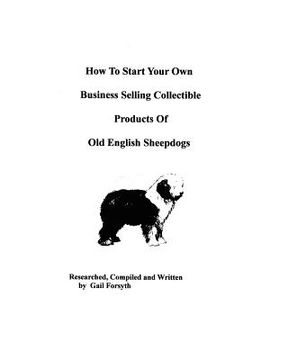portada how to start your own business selling collectible products of old english sheepdogs