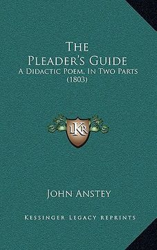 portada the pleader's guide: a didactic poem, in two parts (1803) (en Inglés)