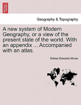 portada a new system of modern geography, or a view of the present state of the world. with an appendix ... accompanied with an atlas. (en Inglés)