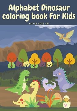 portada Alphabet Dinosaur Coloring Book for Kids: Cute and Fun Dinosaur ABC Coloring Book for Kids Little Activity Book for Boys, Girls & Kids Ages 2-4 4-8, P (in English)