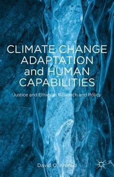 portada Climate Change Adaptation and Human Capabilities: Justice and Ethics in Research and Policy (en Inglés)