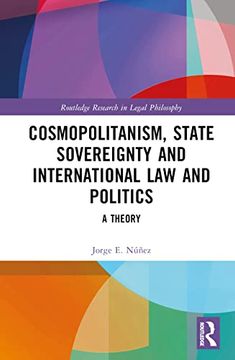 portada Cosmopolitanism, State Sovereignty and International law and Politics (Routledge Research in Legal Philosophy) (in English)