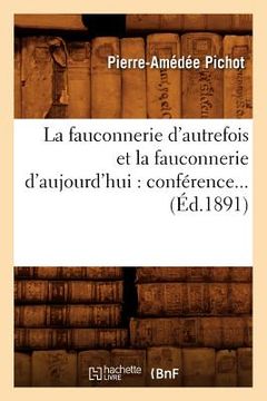 portada La Fauconnerie d'Autrefois Et La Fauconnerie d'Aujourd'hui: Conférence (Éd.1891) (en Francés)
