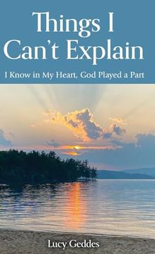 portada Things I Can't Explain: I Know in My Heart, God Played a Part (en Inglés)