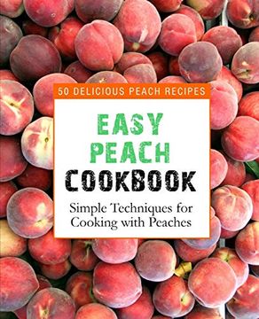 portada Easy Peach Cookbook: 50 Delicious Peach Recipes (in English)