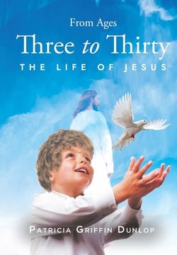 portada From Ages Three to Thirty: The Life of Jesus (en Inglés)
