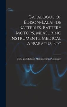 portada Catalogue of Edison-Lalande Batteries, Battery Motors, Measuring Instruments, Medical Apparatus, Etc (in English)