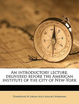 portada an introductory lecture, delivered before the american institute of the city of new-york (in English)