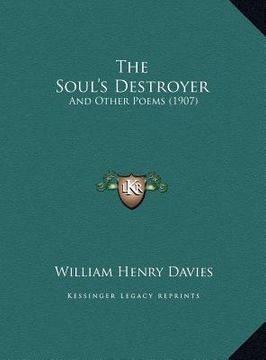 portada the soul's destroyer the soul's destroyer: and other poems (1907) and other poems (1907) (en Inglés)
