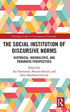 portada The Social Institution of Discursive Norms: Historical, Naturalistic, and Pragmatic Perspectives (Routledge Studies in Contemporary Philosophy) (in English)