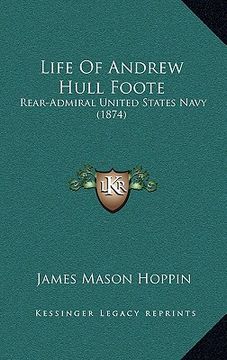 portada life of andrew hull foote: rear-admiral united states navy (1874) (en Inglés)
