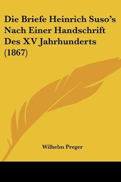 portada Die Briefe Heinrich Suso's Nach Einer Handschrift Des XV Jahrhunderts (1867) (in German)