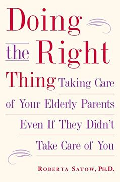 portada Doing the Right Thing: Taking Care of Your Elderly Parents Even if They Didn't Take Care of you (in English)