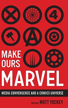 portada Make Ours Marvel: Media Convergence and a Comics Universe (World Comics and Graphic Nonfiction)