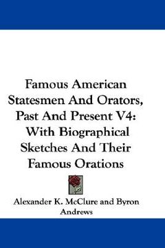 portada famous american statesmen and orators, past and present v4: with biographical sketches and their famous orations (en Inglés)