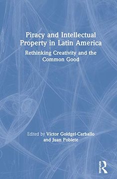 portada Piracy and Intellectual Property in Latin America: Rethinking Creativity and the Common Good (in English)