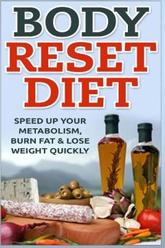 portada Body Reset Diet: Speed Up Your Metabolism, Burn Fat & Lose Weight Quickly! (en Inglés)