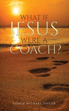portada What If Jesus Were A Coach? (en Inglés)