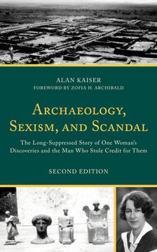 portada Archaeology, Sexism, and Scandal: The Long-Suppressed Story of One Woman's Discoveries and the Man Who Stole Credit for Them (en Inglés)