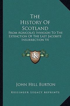 portada the history of scotland: from agricola's invasion to the extinction of the last jacobite insurrection v4 (in English)