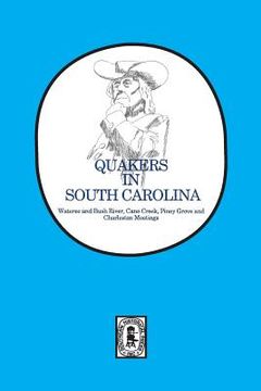 portada Quakers in South Carolina: Wateree and Bush River, Cane Creek, Piney Grove and Charleston Meetings. (en Inglés)