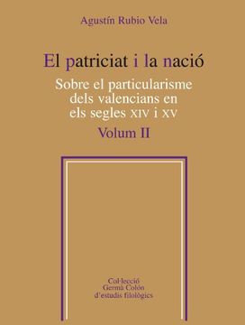 El patriciat i la nació.  Sobre el particularisme dels valencians en els segles XIV i XV: El Patriciat I La Nacio Vol 2 (Germà Colón d'estudis filològics)