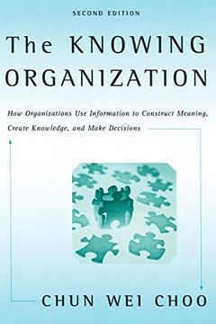 portada The Knowing Organization: How Organizations use Information to Construct Meaning, Create Knowledge, and Make Decisions (en Inglés)