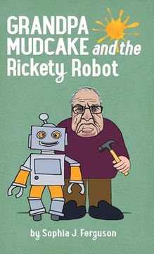 portada Grandpa Mudcake and the Rickety Robot: Funny Picture Books for 3-7 Year Olds (6) (The Grandpa Mudcake Series) (en Inglés)
