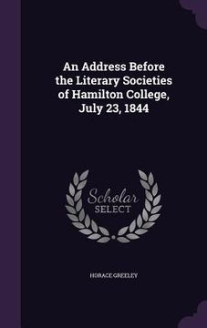 portada An Address Before the Literary Societies of Hamilton College, July 23, 1844 (en Inglés)