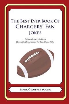 portada The Best Ever Book of Chargers' Fan Jokes: Lots and Lots of Jokes Specially Repurposed for You-Know-Who (en Inglés)