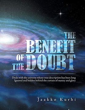 portada The Benefit of the Doubt: Deals With the Universe Whose True Description has Been Long Ignored and Hidden Behind the Curtain of Money and Glory (en Inglés)